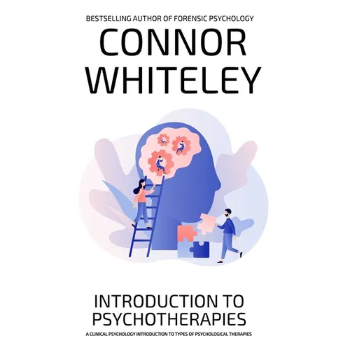 Introduction To Psychotherapies: A Clinical Psychology Introduction To Types Of Psychological Therapies