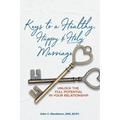 Keys to a Healthy, Happy & Holy Marriage: Unlock the Full Potential in Your Relationship - Paperback