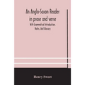 An Anglo-Saxon reader in prose and verse With Grammatical Introduction, Notes, And Glossary - Paperback