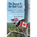 The Beaver & the Bald Eagle: Reflections Across the World's Longest Undefended Border - Hardcover