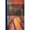 History Of Newton County, Mississippi: From 1834 To 1894 - Hardcover