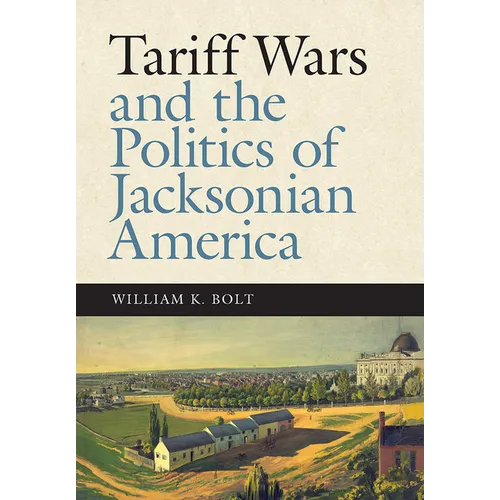 Tariff Wars and the Politics of Jacksonian America