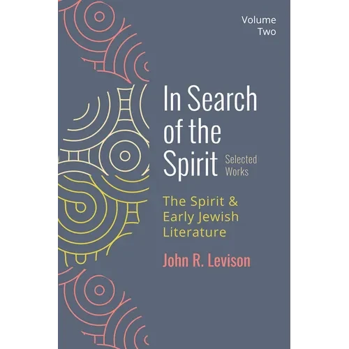In Search of the Spirit: Selected Works, Volume Two: The Spirit and Early Jewish Literature - Hardcover