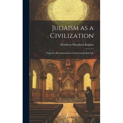 Judaism as a Civilization: Toward a Reconstruction of American-Jewish Life - Hardcover