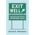 Exit Well: Unlocking Your Company's Enterprise Value - Paperback