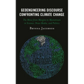 Geoengineering Discourse Confronting Climate Change: The Move from Margins to Mainstream in Science, News Media, and Politics - Paperback
