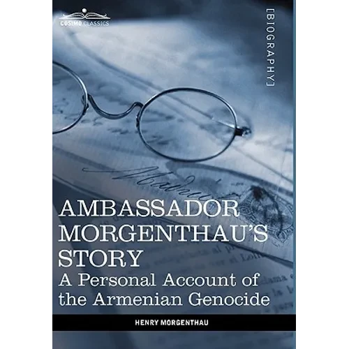 Ambassador Morgenthau's Story: A Personal Account of the Armenian Genocide - Hardcover