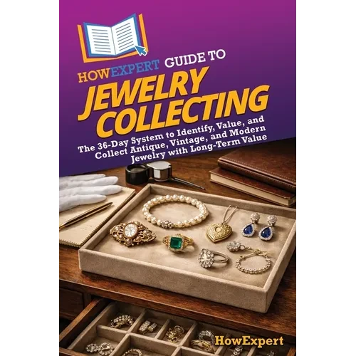 HowExpert Guide to Jewelry Collecting: The 36-Day System to Identify, Value, and Collect Antique, Vintage, and Modern Jewelry with Long-Term Value - Paperback