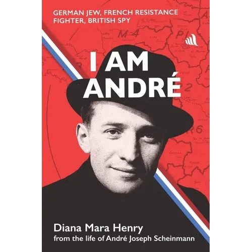 I Am André: German Jew, French Resistance Fighter, British Spy - Paperback