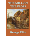 The Mill on the Floss: A Victorian Novel of Family, Fate, and Moral Choice - Paperback