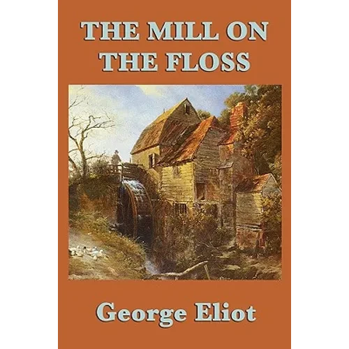 The Mill on the Floss: A Victorian Novel of Family, Fate, and Moral Choice - Paperback