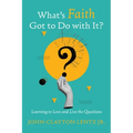 What's Faith Got to Do with It?: Learning to Love and Live the Questions - Hardcover