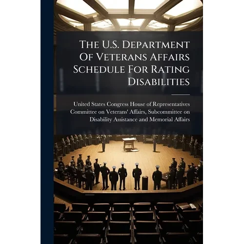 The U.S. Department Of Veterans Affairs Schedule For Rating Disabilities - Paperback