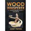 Wood Whisperer: My Woodcarving Journey - Paperback