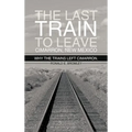 The Last Train to Leave Cimarron, New Mexico: Why the Trains Left Cimarron. - Hardcover