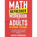 Math Refresher Workbook for Adults Returning to School: Master Basic High School Math in 1 Month With 500+ Basic Algebra, Geometry, Statistics Exercis - Hardcover