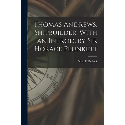 Thomas Andrews, Shipbuilder. With an Introd. by Sir Horace Plunkett - Paperback
