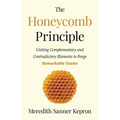 The Honeycomb Principle: Uniting Complementary and Contradictory Elements to Forge Remarkable Teams - Paperback