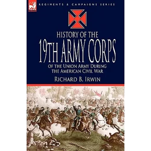 History of the 19th Army Corps of the Union Army During the American Civil War - Hardcover