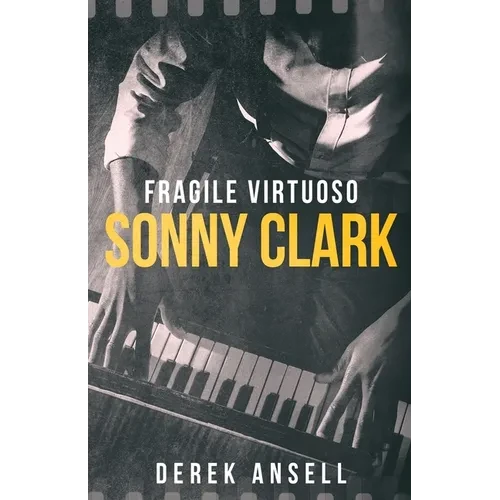 Sonny Clark - Fragile Virtuoso - Paperback