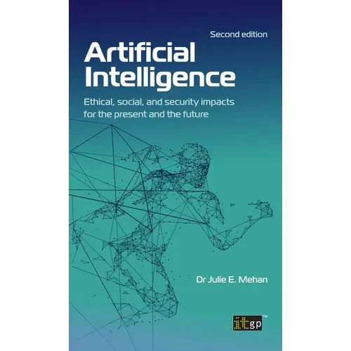 Artificial Intelligence: Ethical, social, and security impacts for the present and the future, Second edition - Hardcover
