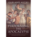 Performing the Apocalypse: Analyzing the Public Recitation Event for the Delivery and Reception of the Book of Revelation - Paperback