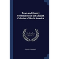 Town and County Government in the English Colonies of North America - Paperback