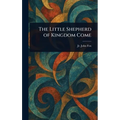 The Little Shepherd of Kingdom Come - Hardcover