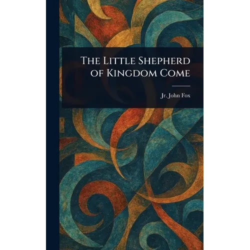 The Little Shepherd of Kingdom Come - Hardcover