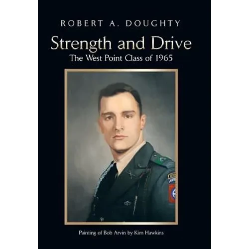 Strength and Drive: The West Point Class of 1965 - Hardcover