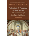 The Institute for Advanced Catholic Studies at the University of Southern California - Paperback