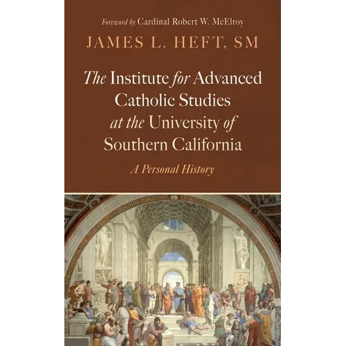 The Institute for Advanced Catholic Studies at the University of Southern California - Paperback