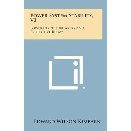 Power System Stability, V2: Power Circuit Breakers and Protective Relays - Hardcover