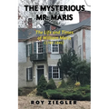 The Mysterious Mr. Maris: The Life and Times of William Maris (1781-1845) - Paperback