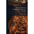 The Catholic Visitors' Guide to Rome - Hardcover