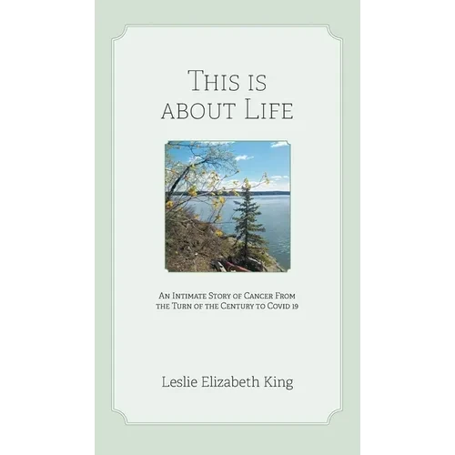 This Is About Life: An Intimate Story of Cancer From the Turn of the Century to Covid 19 - Hardcover