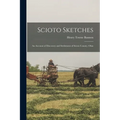 Scioto Sketches: An Account of Discovery and Settlement of Scioto County, Ohio - Paperback