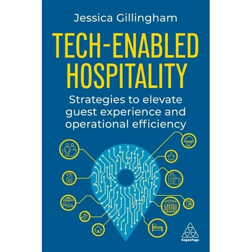 Tech-Enabled Hospitality: Strategies to Elevate Guest Experience and Operational Efficiency - Hardcover