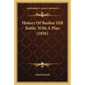History Of Bunker Hill Battle, With A Plan (1826) - Paperback
