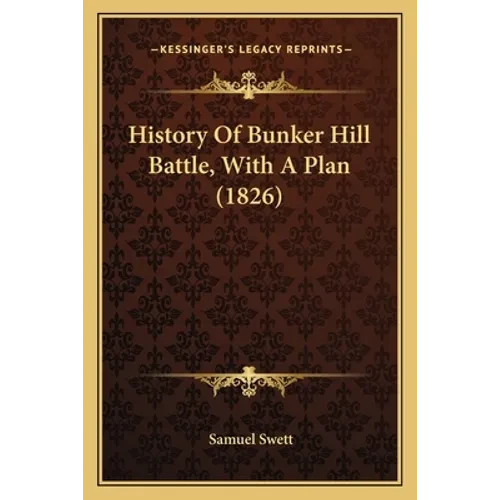 History Of Bunker Hill Battle, With A Plan (1826) - Paperback