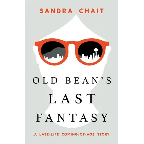 Old Bean's Last Fantasy: A Late-Life Coming-of-Age Story - Paperback