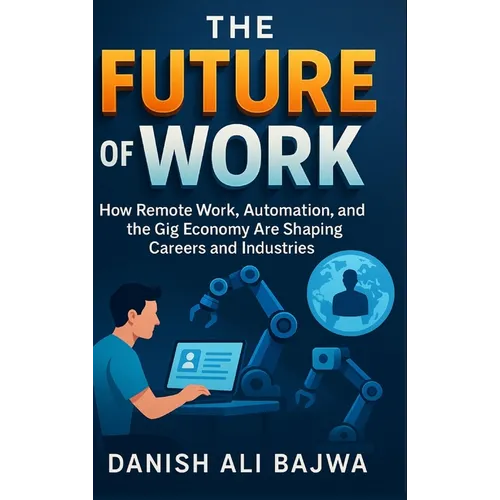 L'avenir du travail : comment le télétravail, l'automatisation et la gig economy transforment les carrières et les industries - Broché