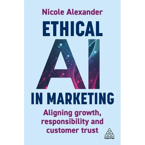 Ethical AI in Marketing: Aligning Growth, Responsibility and Customer Trust - Hardcover