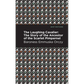 The Laughing Cavalier: The Story of the Ancestor of the Scarlet Pimpernel - Hardcover