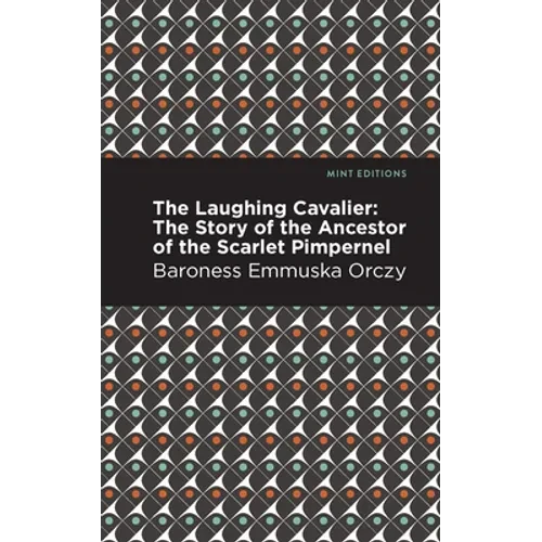 The Laughing Cavalier: The Story of the Ancestor of the Scarlet Pimpernel - Hardcover