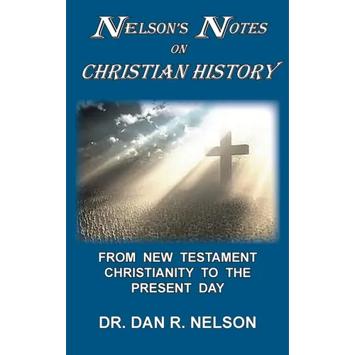 Nelson's Notes on Christian History: From New Testament Christianity to the Present Day