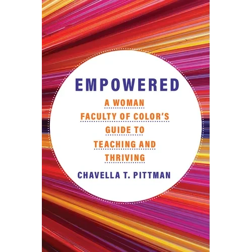 Empowered: A Woman Faculty of Color's Guide to Teaching and Thriving - Paperback