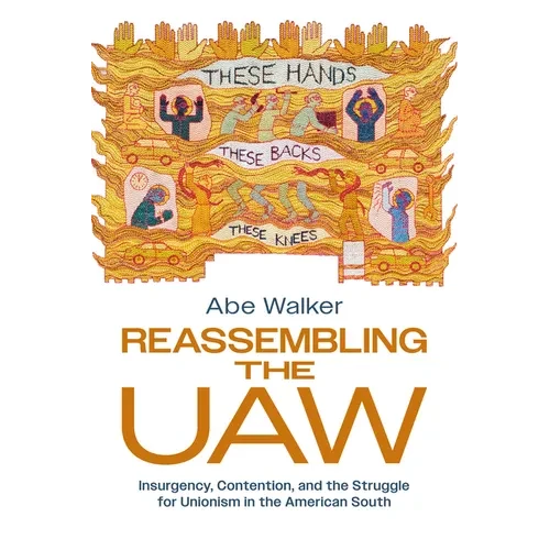 Reassembling the UAW: Insurgency, Contention, and the Struggle for Unionism in the American South - Hardcover