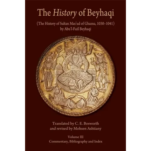 The History of Beyhaqi: The History of Sultan Mas'ud of Ghazna, 1030-1041 - Paperback