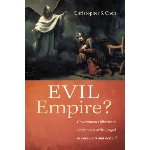 Evil Empire?: Government Officials as Proponents of the Gospel in Luke-Acts and Beyond - Paperback